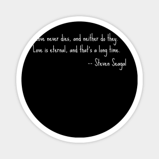 Steven Seagal quote - Love is eternal Magnet